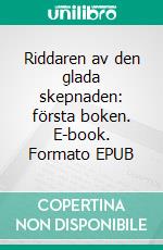 Riddaren av den glada skepnaden: första boken. E-book. Formato EPUB ebook