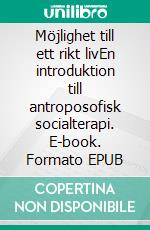 Möjlighet till ett rikt livEn introduktion till antroposofisk socialterapi. E-book. Formato EPUB ebook