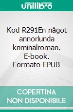 Kod R291En något annorlunda kriminalroman. E-book. Formato EPUB ebook