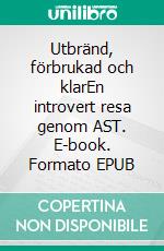Utbränd, förbrukad och klarEn introvert resa genom AST. E-book. Formato EPUB ebook
