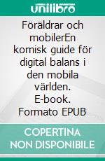 Föräldrar och mobilerEn komisk guide för digital balans i den mobila världen. E-book. Formato EPUB ebook