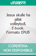 Jesus skulle ha gillat volleyboll. E-book. Formato EPUB ebook