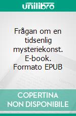 Frågan om en tidsenlig mysteriekonst. E-book. Formato EPUB ebook