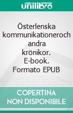 Österlenska kommunikationeroch andra krönikor. E-book. Formato EPUB ebook