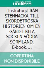 HustrutorpFRÅN STENHACKA TILL SKÖRDETRÖSKA HISTORIEN OM EN GÅRD I KILA SOCKEN SÖDRA SÖRMLAND. E-book. Formato EPUB ebook