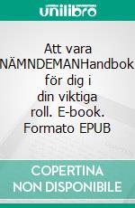 Att vara NÄMNDEMANHandbok för dig i din viktiga roll. E-book. Formato EPUB ebook