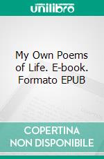 My Own Poems of Life. E-book. Formato EPUB ebook
