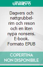 Dagvers och nattgrubbel- rim och reson och en liten nypa nonsens. E-book. Formato EPUB ebook