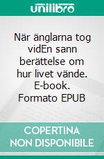 När änglarna tog vidEn sann berättelse om hur livet vände. E-book. Formato EPUB ebook