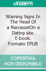 Warning Signs In The Head Of a NarcissistOn a Dating site. E-book. Formato EPUB ebook