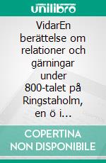 VidarEn berättelse om relationer och gärningar under 800-talet på Ringstaholm, en ö i Motala ström invid Fiskeby forsar Norrköping. E-book. Formato EPUB ebook