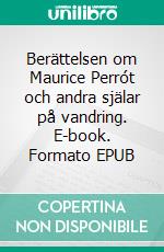 Berättelsen om Maurice Perrót och andra själar på vandring. E-book. Formato EPUB ebook