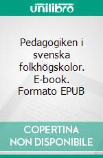 Pedagogiken i svenska folkhögskolor. E-book. Formato EPUB ebook
