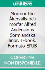 Mormor Elin Åkervalls och morfar Alfred Anderssons Sörmländska anor. E-book. Formato EPUB ebook