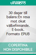 30 dagar till balans:En resa mot ökat välbefinnande. E-book. Formato EPUB ebook