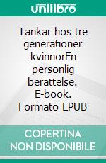 Tankar hos tre generationer kvinnorEn personlig berättelse. E-book. Formato EPUB ebook