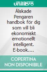 Älskade Pengaren handbok för dig som vill bli ekonomiskt emotionellt intelligent. E-book. Formato EPUB ebook