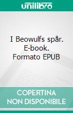 I Beowulfs spår. E-book. Formato EPUB ebook