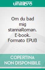 Om du bad mig stannaRoman. E-book. Formato EPUB ebook