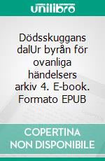 Dödsskuggans dalUr byrån för ovanliga händelsers arkiv 4. E-book. Formato EPUB ebook
