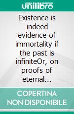 Existence is indeed evidence of immortality if the past is infiniteOr, on proofs of eternal recurrence using transition systems. E-book. Formato EPUB ebook