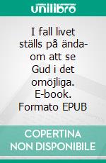 I fall livet ställs på ända- om att se Gud i det omöjliga. E-book. Formato EPUB ebook