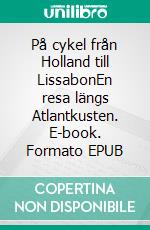 På cykel från Holland till LissabonEn resa längs Atlantkusten. E-book. Formato EPUB ebook