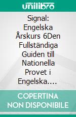 Signal: Engelska Årskurs 6Den Fullständiga Guiden till Nationella Provet i Engelska. E-book. Formato EPUB ebook