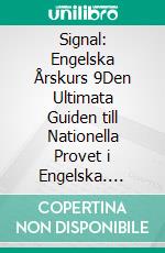 Signal: Engelska Årskurs 9Den Ultimata Guiden till Nationella Provet i Engelska. E-book. Formato EPUB ebook