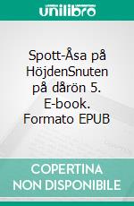 Spott-Åsa på HöjdenSnuten på dårön 5. E-book. Formato EPUB ebook