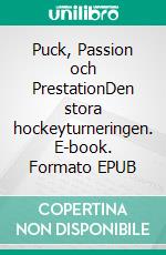 Puck, Passion och PrestationDen stora hockeyturneringen. E-book. Formato EPUB ebook