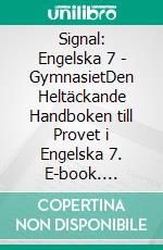 Signal: Engelska 7 - GymnasietDen Heltäckande Handboken till Provet i Engelska 7. E-book. Formato EPUB ebook