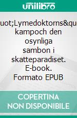"Lymedoktorns" kampoch den osynliga sambon i skatteparadiset. E-book. Formato EPUB ebook