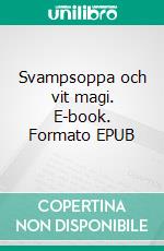 Svampsoppa och vit magi. E-book. Formato EPUB ebook