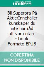 Bli Superbra På AktierInnehåller kunskaper du inte har råd att vara utan. E-book. Formato EPUB ebook