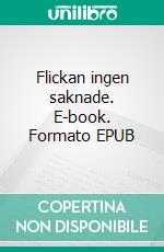 Flickan ingen saknade. E-book. Formato EPUB ebook