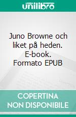 Juno Browne och liket på heden. E-book. Formato EPUB ebook
