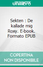 Sekten : De kallade mig Roxy. E-book. Formato EPUB ebook
