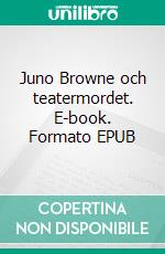 Juno Browne och teatermordet. E-book. Formato EPUB ebook
