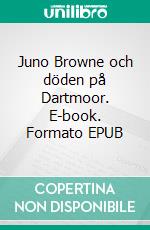 Juno Browne och döden på Dartmoor. E-book. Formato EPUB ebook