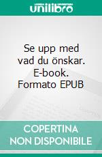 Se upp med vad du önskar. E-book. Formato EPUB ebook