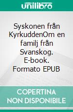 Syskonen från KyrkuddenOm en familj från Svanskog. E-book. Formato EPUB ebook