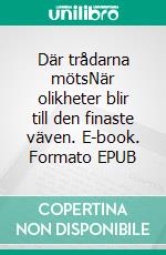 Där trådarna mötsNär olikheter blir till den finaste väven. E-book. Formato EPUB ebook