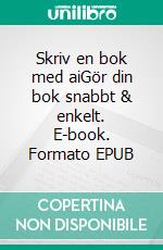 Skriv en bok med aiGör din bok snabbt & enkelt. E-book. Formato EPUB ebook