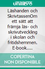 Läshanden och SkrivtassenOm ett sätt att främja läs- och skrivutveckling i skolan och fritidshemmen. E-book. Formato EPUB ebook