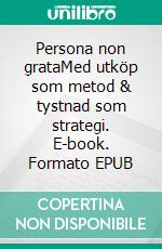 Persona non grataMed utköp som metod & tystnad som strategi. E-book. Formato EPUB ebook