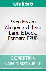 Sven Ersson Almgren och hans barn. E-book. Formato EPUB ebook