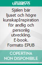 Själen bär ljuset och högre kunskapInspiration för andlig och personlig utveckling. E-book. Formato EPUB ebook