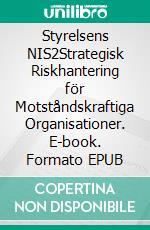Styrelsens NIS2Strategisk Riskhantering för Motståndskraftiga Organisationer. E-book. Formato EPUB ebook