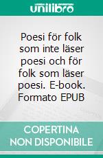 Poesi för folk som inte läser poesi och för folk som läser poesi. E-book. Formato EPUB ebook